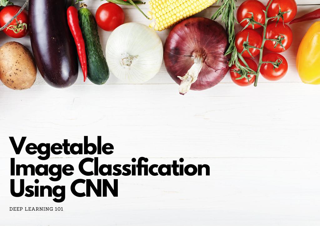 Vegetable Image Classification using CNN